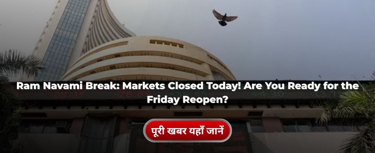 Ram Navami Break: Markets Closed Today! Are You Ready for the Friday Reopen?